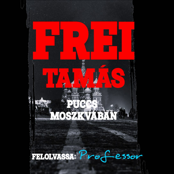 Frei Tamás – Puccs Moszkvában